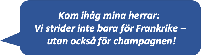 Citat: Kom ihåg mina herrar, Vi strider inte bara för Frankrike – utan också för champagnen!